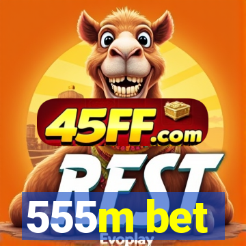 555m bet